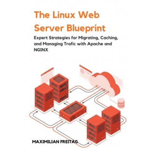 (영문도서)The Linux Web Server Blueprint: Expert Strategies for Migrating Caching and Ma... Paperback, Independently Published, English, 9798245279152
