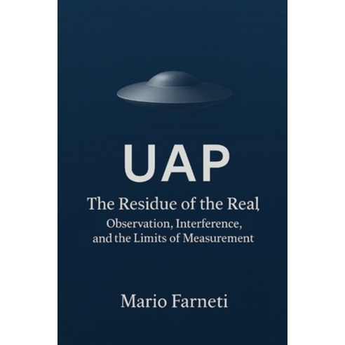 (영문도서)UAP The Residual of the Real: Observation Interference and the Limits of Measur... Paperback, Independently Published, English, 9798243255684