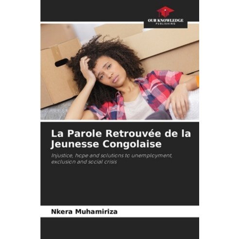 (영문도서)La Parole Retrouvée de la Jeunesse Congolaise Paperback, Our Knowledge Publishing, English, 9786209491009