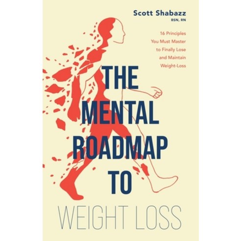 (영문도서)The Mental Roadmap to Weight Loss: 16 Principles You Must Master to Finally Lose... Paperback, Mental Roadmap Academy, LLC, English, 9798996328918