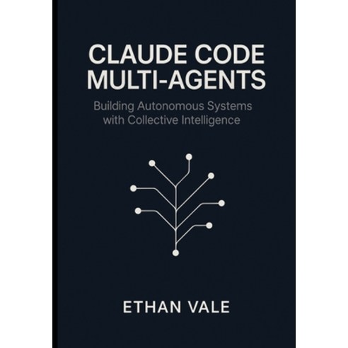 (영문도서)Claude Code Multi-Agents: Building Autonomous Systems with Collective Intelligence Paperback, Independently Published, English, 9798297016170