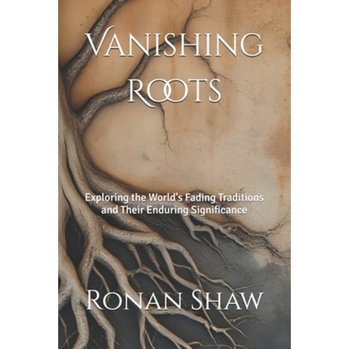 (영문도서)Vanishing Roots: Exploring the World's Fading Traditions and Their Enduring Sign... Paperback, Independently Published, English, 9798284867570