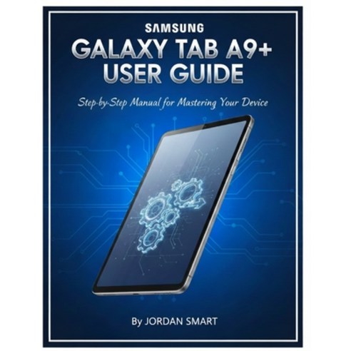 (영문도서)Samsung Galaxy Tab A9+ User Guide: Step-by-Step Manual for Mastering Your Device Paperback, English, 9798278789802, Independently Published