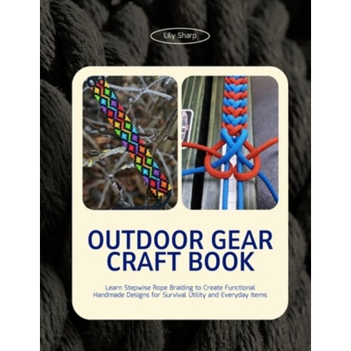 (영문도서)Outdoor Gear Craft Book: Learn Stepwise Rope Braiding to Create Functional Handm... Paperback, Independently Published, English, 9798243812443