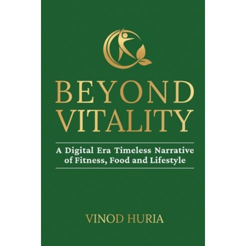 (영문도서)Beyond Vitality: A Digital Era Timeless Narrative of Fitness Food and Lifestyle Paperback, Notion Press, English, 9798901760758