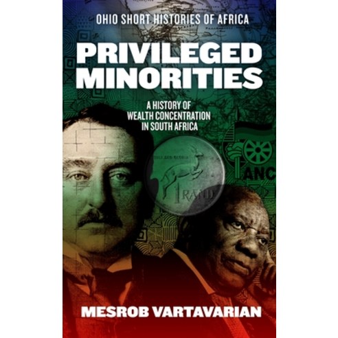 (영문도서)Privileged Minorities: A History of Wealth Concentration in South Africa Paperback, Ohio University Press, English, 9780821426753 Ohio University Press, English, 9780821426753