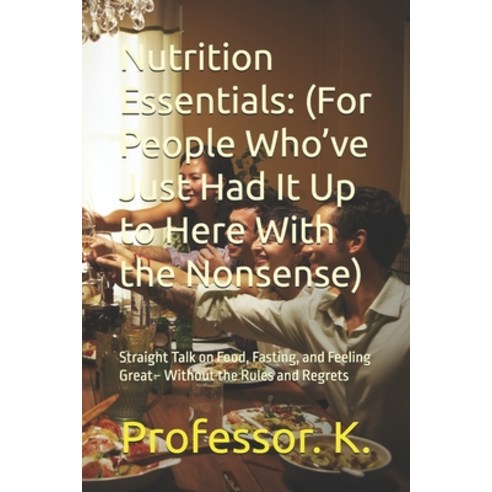 (영문도서)Nutrition Essentials: (For People Who've Just Had It Up to Here With the Nonsens... Paperback, Independently Published, English, 9798263902957