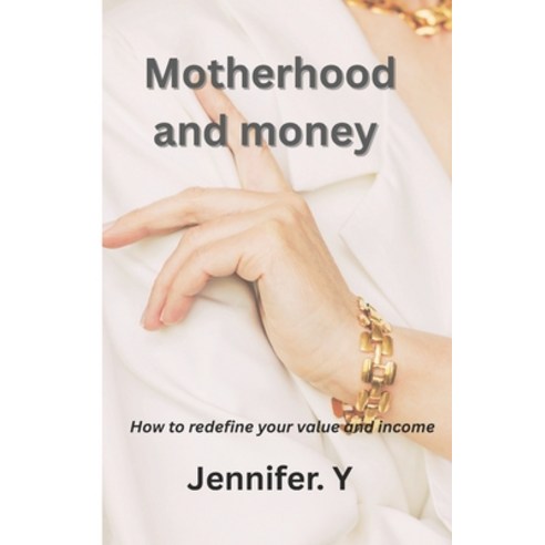 (영문도서)Motherhood and Money: How to redefine your value and income Paperback, Independently Published, English, 9798261723813