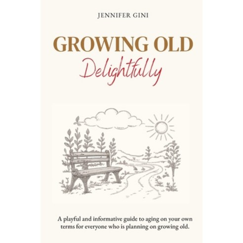 (영문도서)Growing Old Delightfully: A playful and informative guide to ageing on your own... Paperback, Hibiscus Coast Books, English, 9780473787943