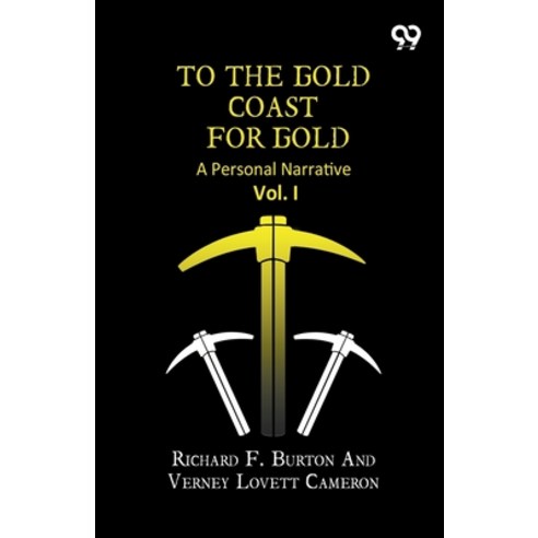 (영문도서)To The Gold Coast For Gold: A Personal Narrative Vol. I Paperback, Double 9 Books, English, 9789377507688