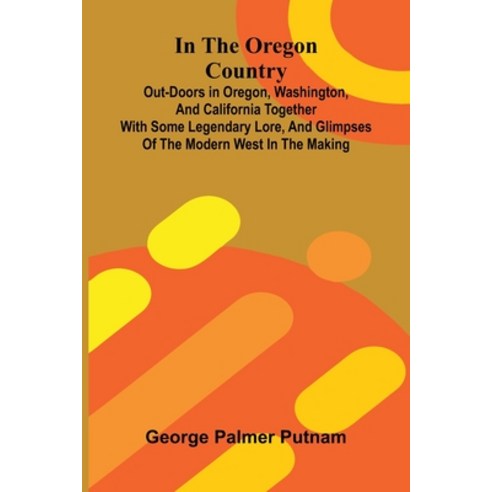 (영문도서)In The Oregon Country; Out-Doors In Oregon Washington And California Together... Paperback, Alpha Edition, English, 9789371776493