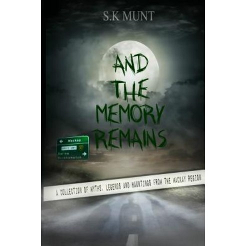 (영문도서)And The Memory Remains: A Collection of Myths Legends and Haunting stories from... Paperback, Createspace Independent Pub..., English, 9781977960238