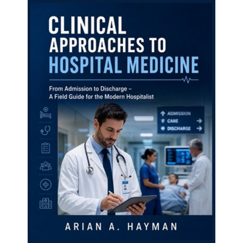 (영문도서)Clinical Approaches to Hospital Medicine: From Admission to Discharge - A Field... Paperback, Independently Published, English, 9798197740458