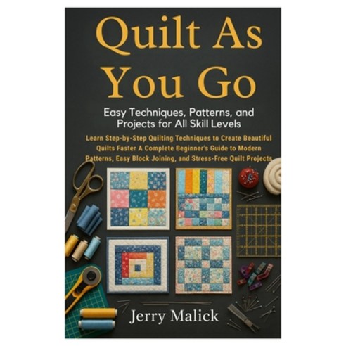 (영문도서)Quilt As You Go: Easy Techniques Patterns and Projects for All Skill Levels: L... Paperback, Independently Published, English, 9798270643324