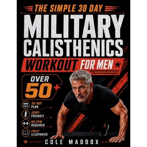 (영문도서)The Simple 30 Day Military Calisthenics Workout for Men Over 50: No-Gym Low-Imp... Paperback, Independently Published, English, 9798185314197