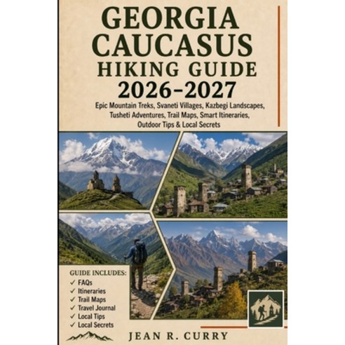 (영문도서)Georgia Caucasus Hiking Guide 2026-2027: Epic Mountain Treks Svaneti Villages ... Paperback, Independently Published, English, 9798183813012