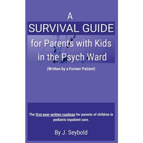 (영문도서)A Survival Guide for Parents with Kids in the Psych Ward Paperback, Jazz Seybold, English, 9798295886133