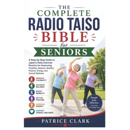 (영문도서)The Complete Radio Taiso Bible for Seniors: A Step-by-Step Guide to Japan's Dail... Paperback, Independently Published, English, 9798199969604