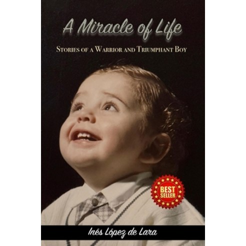 (영문도서)A Miracle of Life: Stories of a Warrior and a Triumphant Boy Paperback, Ines Lopez de Lara Ahued, English, 9798994164204