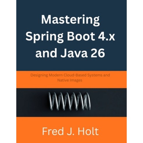 (영문도서)Mastering Spring Boot 4.x and Java 26: Designing Modern Cloud-Based Systems and... Paperback, Independently Published, English, 9798196313387