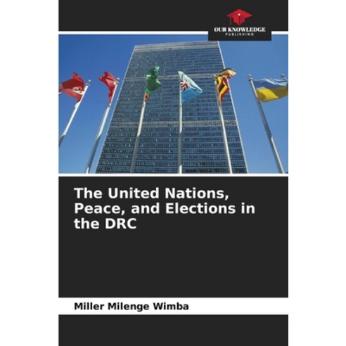 (영문도서)The United Nations Peace and Elections in the DRC Paperback, Our Knowledge Publishing, English, 9786630062496