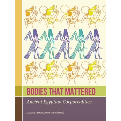 (영문도서)Bodies That Mattered: Ancient Egyptian Corporealities Paperback, Sidestone Press, English, 9789464271294