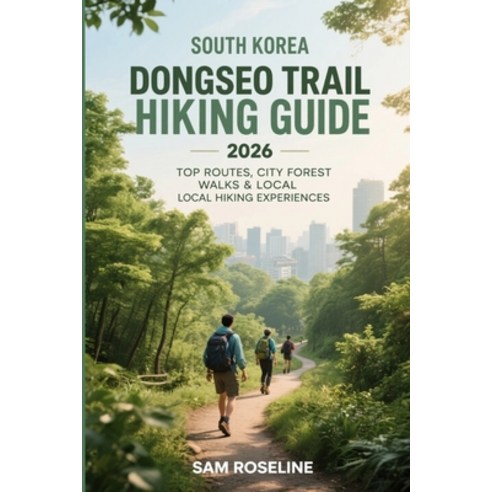 (영문도서)South Korea Dongseo Trail Hiking Guide 2026: Top Routes City Forest Walks & Loc... Paperback, Independently Published, English, 9798245204789