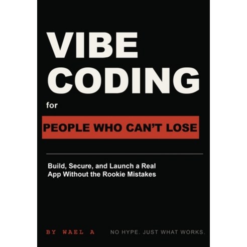 (영문도서)Vibe Coding for People Who Can't Lose: Build Secure and Launch a Real App With... Paperback, Independently Published, English, 9798189617515