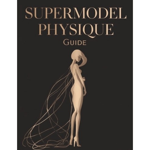 (영문도서)Supermodel Physique Guide: Sculpt Lean Long and Elegant Lines Proven Workouts ... Paperback, Independently Published, English, 9798243716758