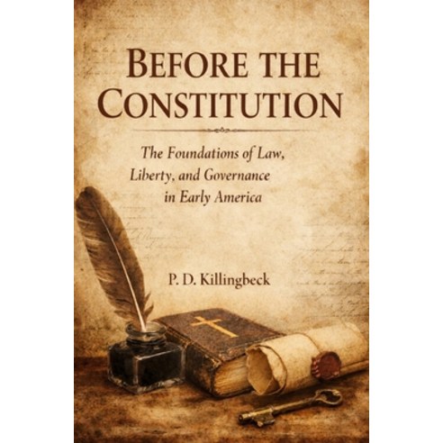 (영문도서)Before The Constitution: The Foundations of Law Liberty and Governance in Early... Paperback, Independently Published, English, 9798244794724