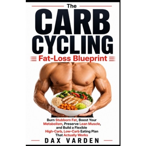 (영문도서)The Carb Cycling Fat-Loss Blueprint: Burn Stubborn Fat Boost Your Metabolism P... Paperback, Independently Published, English, 9798189816734