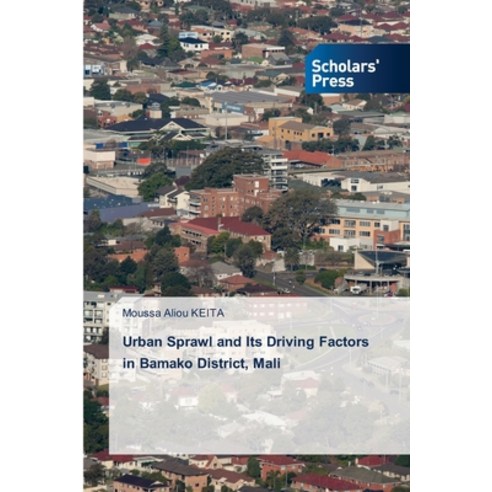 (영문도서)Urban Sprawl and Its Driving Factors in Bamako District Mali Paperback, Scholars' Press, English, 9786209679223