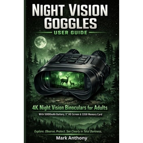 (영문도서)Night Vision Goggles User Guide: Mastering 4K Night Vision Binoculars for Adults... Paperback, Independently Published, English, 9798245836508