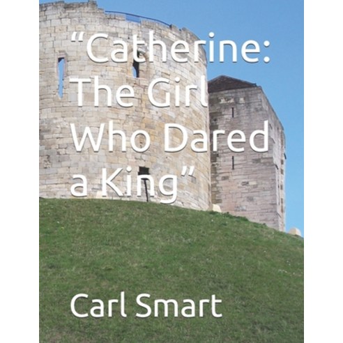(영문도서)"Catherine: The Girl Who Dared a King" Paperback, Independently Published, English, 9798244623918