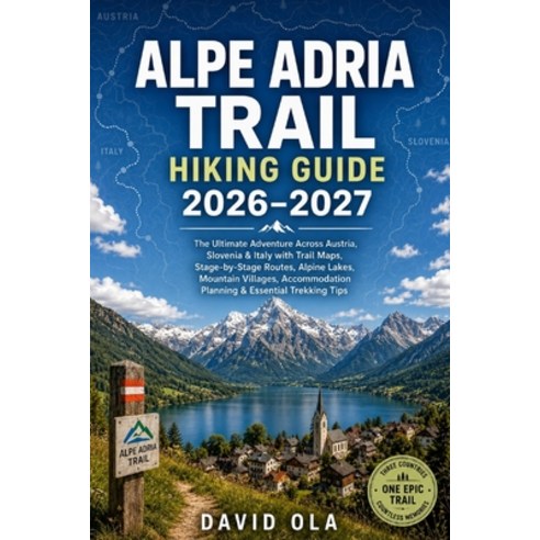 (영문도서)Alpe Adria Trail Hiking Guide 2026-2027: The Ultimate Adventure Across Austria ... Paperback, Independently Published, English, 9798184428925