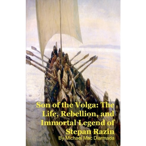(영문도서)Son of the Volga: The Life Rebellion and Immortal Legend of Stepan Razin Paperback, Silverback Books, English, 9798235781849