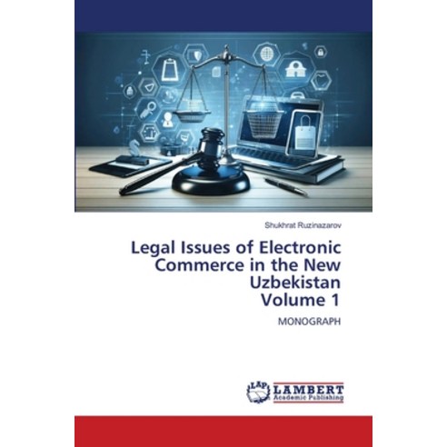 (영문도서)Legal Issues of Electronic Commerce in the New Uzbekistan Volume 1 Paperback, LAP Lambert Academic Publis..., English, 9786209463174
