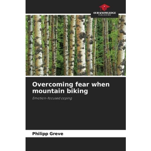 (영문도서)Overcoming fear when mountain biking Paperback, Our Knowledge Publishing, English, 9786200763266