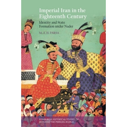 (영문도서)Imperial Iran in the Eighteenth Century: Identity and State Formation Under Nader Hardcover, Edinburgh University Press, English, 9781399553339
