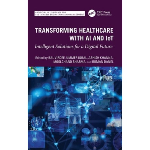 (영문도서)Transforming Healthcare With AI And IoT: Intelligent Solutions for a Digital Future Hardcover, CRC Press, English, 9781041111429
