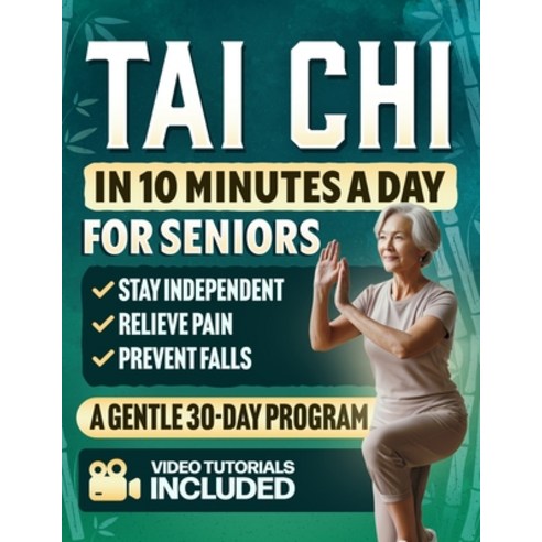 (영문도서)Tai Chi in 10 Minutes a Day for Seniors: A Gentle 30-Day Plan to Prevent Falls ... Paperback, Independently Published, English, 9798270423346