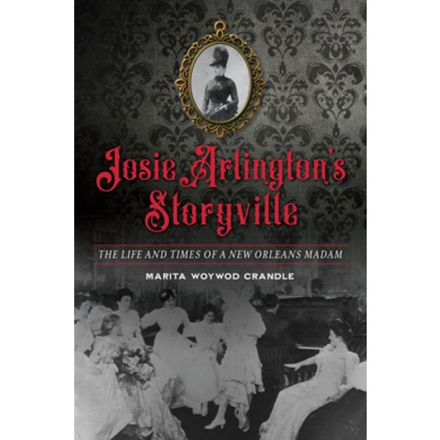 (영문도서)Josie Arlington's Storyville: The Life and Times of a New Orleans Madam Paperback, English, 9781467142540, History Press