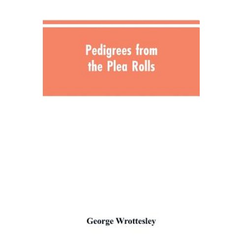 (영문도서)Pedigrees from the plea rolls: collected from the pleadings in the various court... Paperback, Alpha Edition, English, 9789353605049