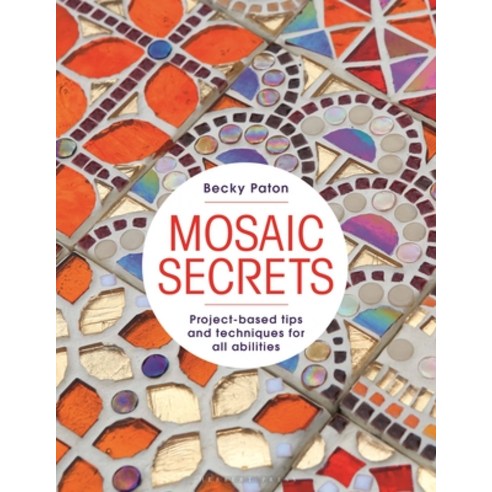 (영문도서)Mosaic Secrets: Project-Based Tips and Techniques for All Abilities Paperback, Herbert Press, English, 9781789943221