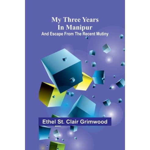 (영문도서)My three years in Manipur: and escape from the recent mutiny Paperback, Alpha Edition, English, 9789374596883