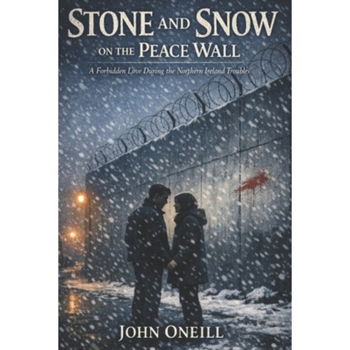 (영문도서)Stone and Snow on the Peace Wall: A Love Story in the Northern Ireland Troubles Paperback, Independently Published, English, 9798248401468