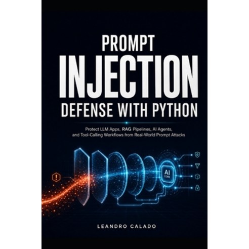 (영문도서)Prompt Injection Defense with Python: Protect LLM Apps RAG Pipelines AI Agents... Paperback, Independently Published, English, 9798196154553