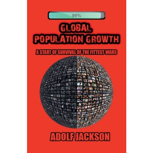 (영문도서)Global Population Growth: A Start of Survival of the Fittest Wars Paperback, Adolf Jackson, English, 9798231374670