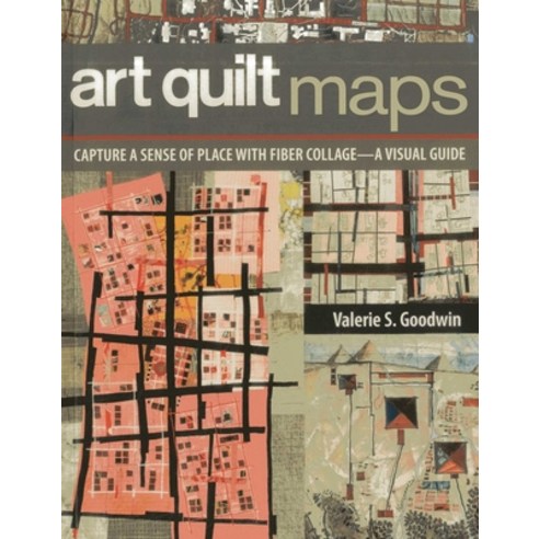 (영문도서)Art Quilt Maps: Capture a Sense of Place with Fiber Collage-A Visual Guide Paperback, C&T Publishing, English, 9781607056829