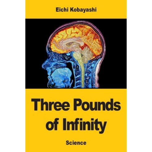 (영문도서)Three Pounds of Infinity: The Brain the Mind and the Last Great Mystery of Sci... Paperback, Prodinnova, English, 9783690825696